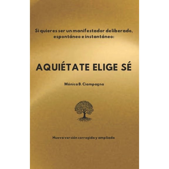 Aquitate Elige S.: Si quieres ser un manifestador deliberado, espontneo e instantneo., (Paperback)