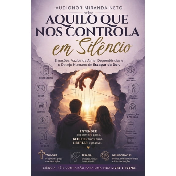 Aquilo Que Nos Controla Em Silncio: Emoes, Vazios da Alma, Dependncias e o Desejo Humano de Escapar da Dor, (Paperback)