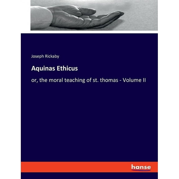 Aquinas Ethicus: or, the moral teaching of st. thomas - Volume II, (Paperback)