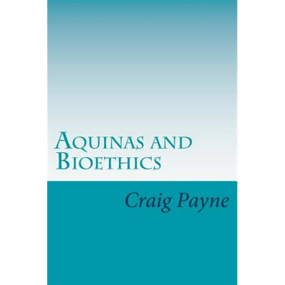 Aquinas and Bioethics: Contemporary Issues in the Light of Medieval Thought