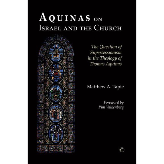 Aquinas on Israel and the Church: The Question of Supersessionism in the Theology of Thomas Aquinas, (Paperback)