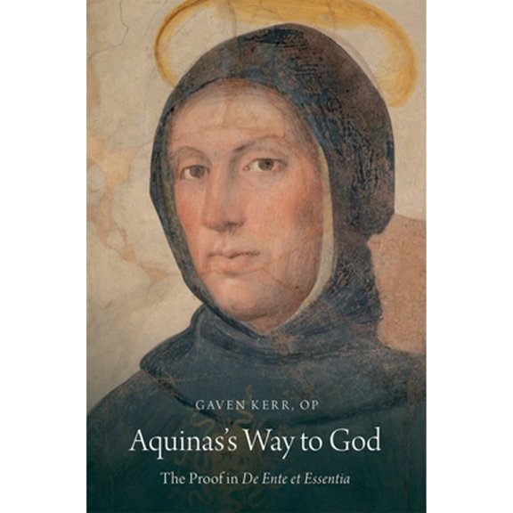 Pre-Owned Aquinas's Way to God: The Proof in De Ente et Essentia, 9780190224806, 0190224800, Hardcover, 1 edition