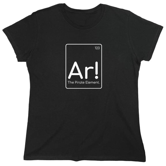 Ar! The Pirate Element. Sarcastic Humor Novelty Funny Women's Casual Tees