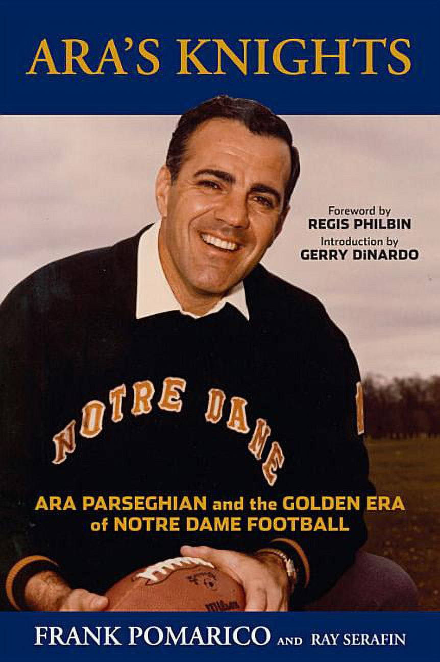 Ara's Knights Ara Parseghian and the Golden Era of Notre Dame