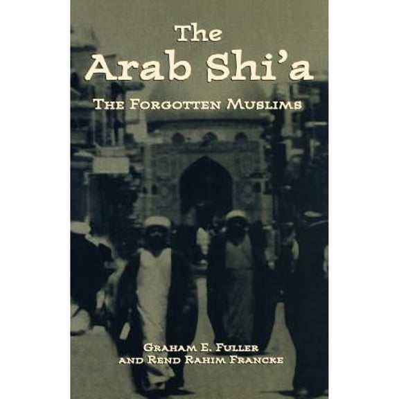 Pre-Owned Arab Shi'a: The Forgotten Muslims (Paperback 9780312239565) by Graham E Fuller, Rend Rahim Francke