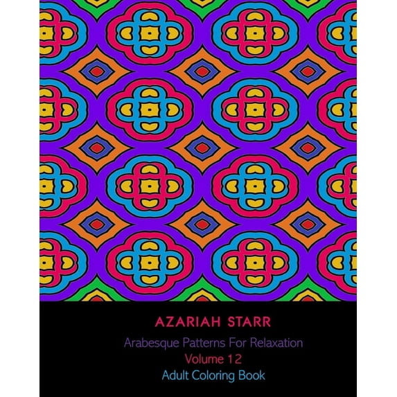 Arabesque Patterns For Relaxation Volume 12: Adult Coloring Book, (Paperback)