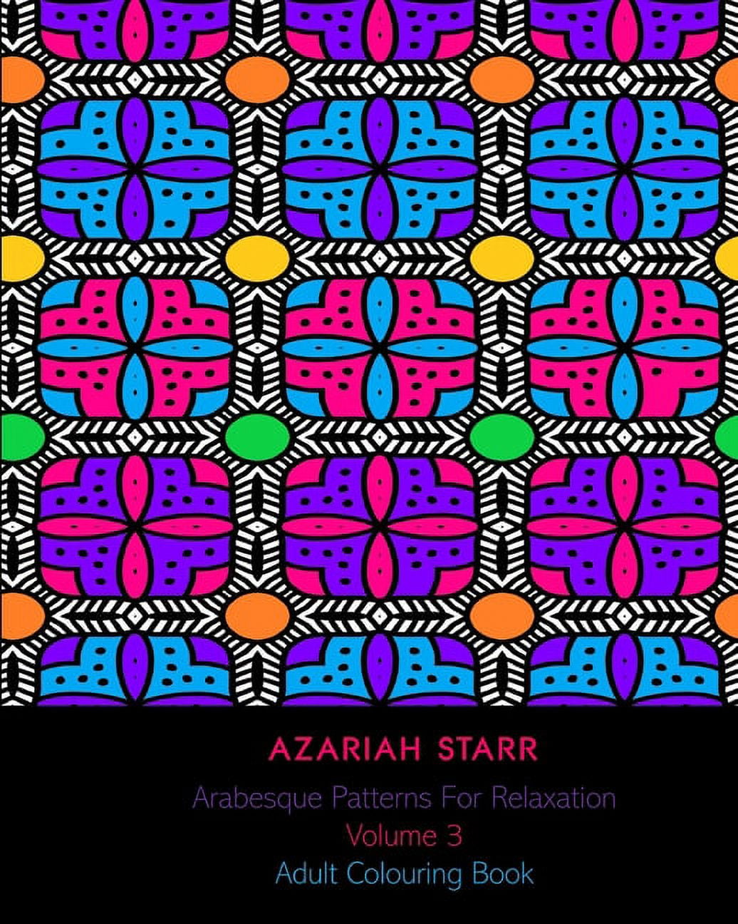 Arabesque Patterns For Relaxation Volume 3: Adult Colouring Book, (Paperback)