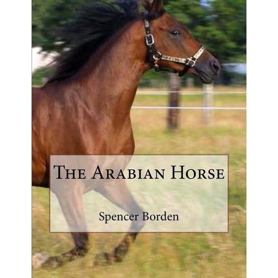 The Arabian Horse (Paperback) by Jackson Chambers, Spencer Borden