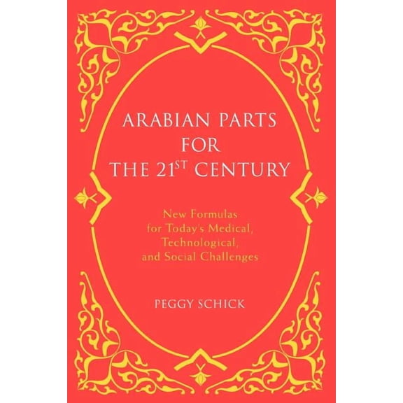 Arabian Parts for the 21st Century: New Formulas for Today's Medical, Technological, and Social Challenges, (Paperback)