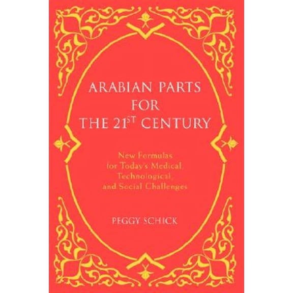 Arabian Parts for the 21st Century : New Formulas for Today's Medical, Technological, and Social Challenges