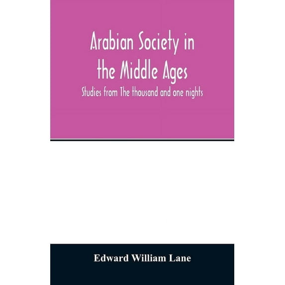 Arabian society in the Middle Ages; studies from The thousand and one nights