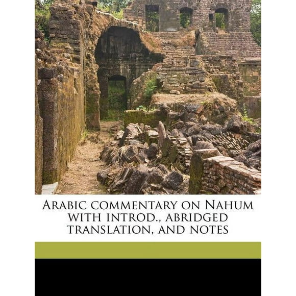 Arabic Commentary on Nahum with Introd., Abridged Translation, and Notes