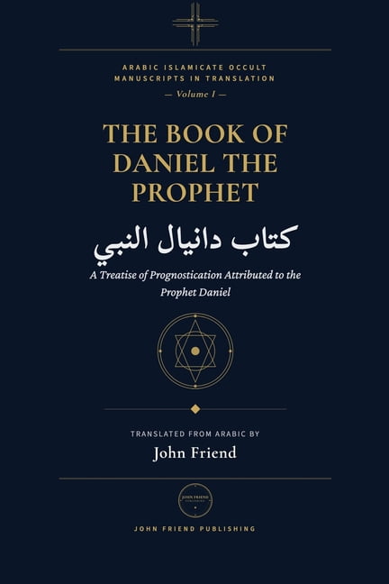 Arabic Islamicate Occult Manuscripts in The Book of the Prophet Daniel: Astrology, Divination, and Herbal Wisdom from the Medieval Arabic Tradition, Book 1, (Paperback)
