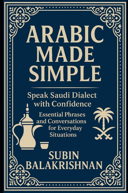 Arabic Made Simple: Speak Real Saudi Arabic in Daily Life - A Beginner's Phrasebook, (Paperback ...