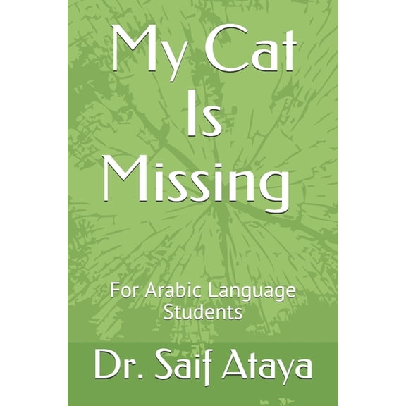 My Cat Is Missing: For Arabic Language Students Arabic Series Paperback 1698394306 9781698394305 Dr. Saif Ataya