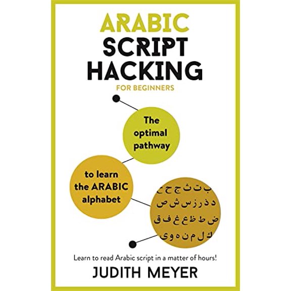 Pre-Owned Arabic Script Hacking: The Optimal Pathway to Learning the Arabic Alphabet (Paperback) 1473679699 9781473679696