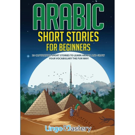 Arabic Short Stories for Beginners: 20 Captivating Short Stories to Learn Arabic & Increase Your Vocabulary the Fun Way!, (Paperback)