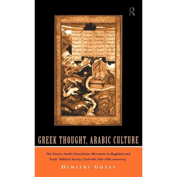 Arabic Thought and Culture Greek Thought, Arabic Culture: The Graeco-Arabic Translation Movement in Baghdad and Early 'Abbasaid Society (2nd-4th/5t, (Hardcover)