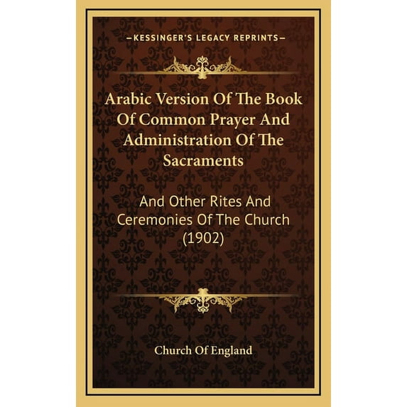 Arabic Version Of The Book Of Common Prayer And Administration Of The Sacraments: And Other Rites And Ceremonies Of The , (Hardcover)