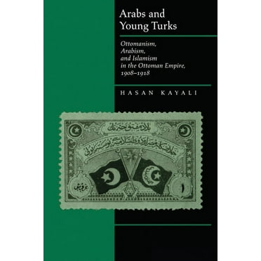 Arabs and Young Turks : Ottomanism, Arabism, and Islamism in the Ottoman Empire, 1908-1918 (Edition 1) (Paperback)