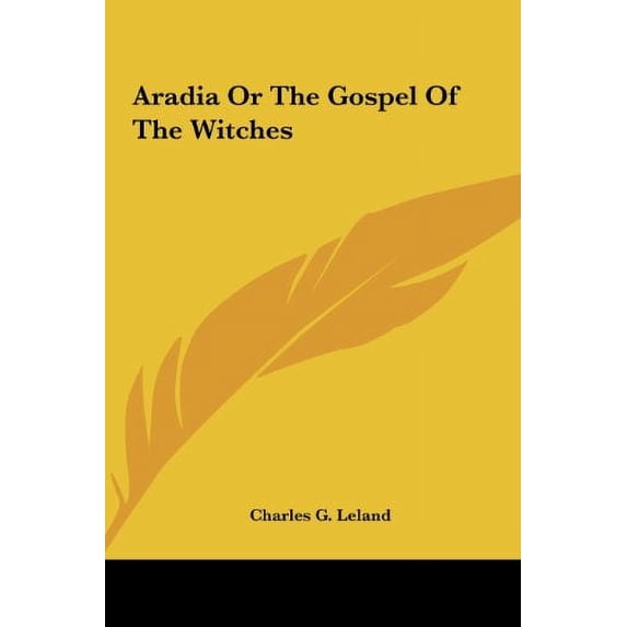 Aradia Or The Gospel Of The Witches Hardcover 1161422056 9781161422054 Charles G. Leland