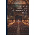 thumbnail image 1 of Arag n Restaurado Por el Valor de Sus Hijos : Comedia Nueva en Tres Actos (Paperback), 1 of 1