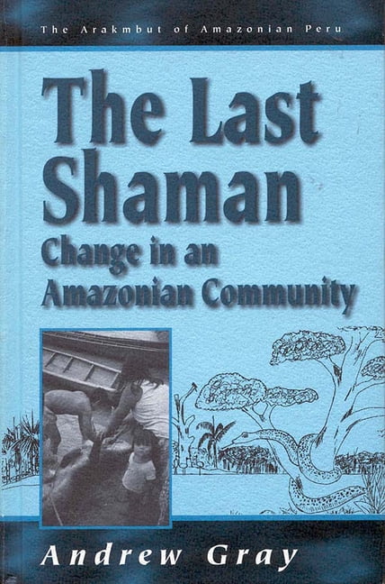 Arakmbut of Amazonian Peru: The Last Shaman (Paperback)
