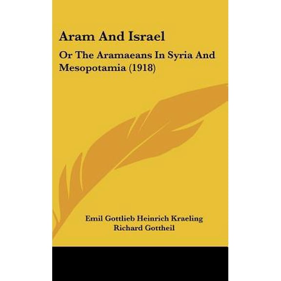 Aram and Israel: Or the Aramaeans in Syria and Mesopotamia (1918) Hardcover