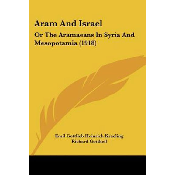 Aram and Israel: Or the Aramaeans in Syria and Mesopotamia (1918) Paperback