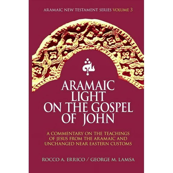 Aramaic New Testament: Aramaic Light on the Gospel of John (Paperback)