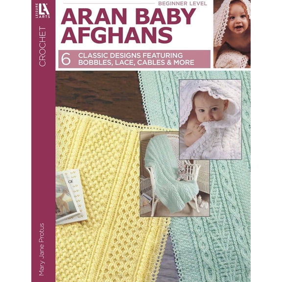 Aran Baby Afghans: 6 Classic Designs Featuring Bobbles, Lace, Cables & More, (Paperback)