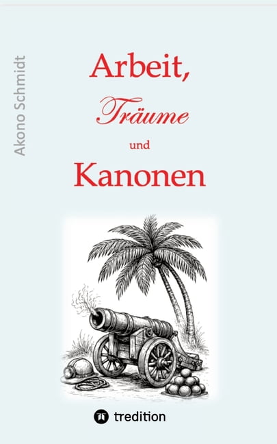 Arbeit, TrÃ¤ume und Kanonen: Band 3 dieser Trilogie erzÃ¤hlt die Achterbahnfahrten, die Kurt SchÃ¶nborn zwischen 1989 und 2, (Paperback)