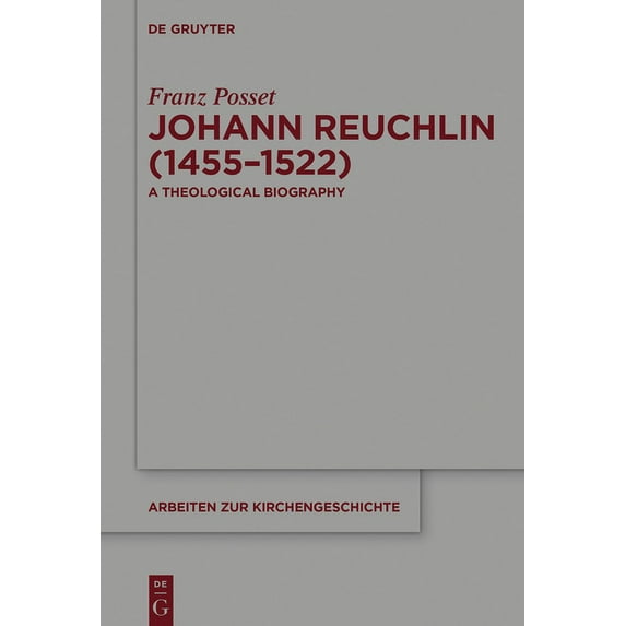 Arbeiten Zur Kirchengeschichte Johann Reuchlin (1455-1522): A Theological Biography, Book 129, (Hardcover)
