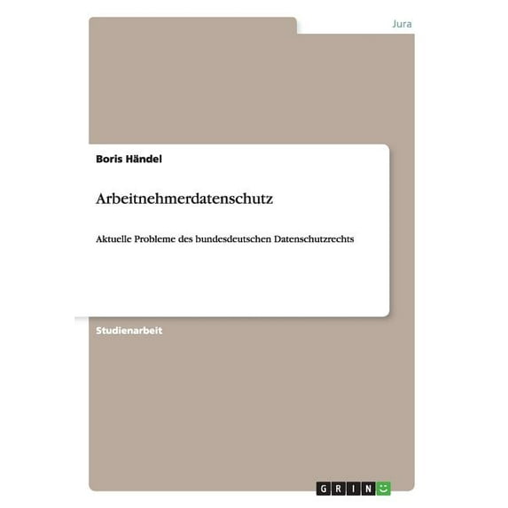 Arbeitnehmerdatenschutz: Aktuelle Probleme des bundesdeutschen Datenschutzrechts (Paperback)