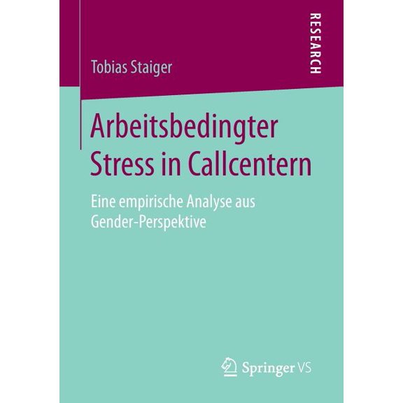 Arbeitsbedingter Stress in Callcentern: Eine Empirische Analyse Aus Gender-Perspektive, (Paperback)