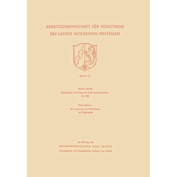 Arbeitsgemeinschaft Für Forschung Des La Bedingungen Und Gang Der Kohlenhydratsynthese Im Licht / Die Endstufen Des Stoffabbaues Im Organismus, Book 34, (Paperback)