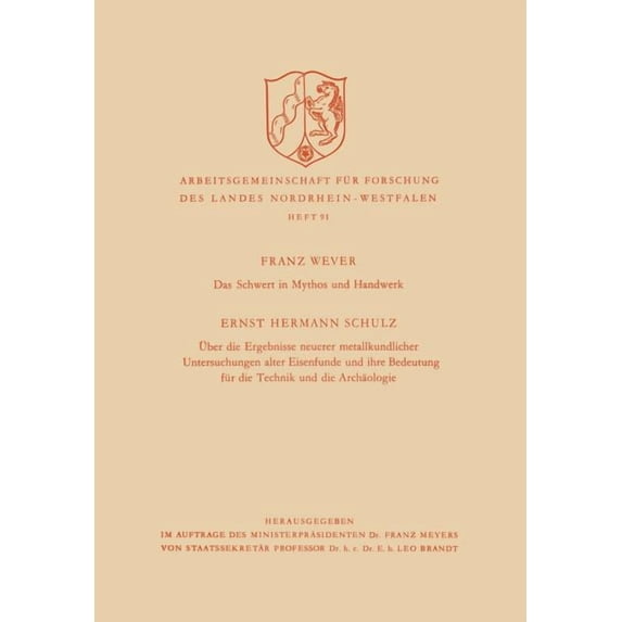 Arbeitsgemeinschaft Für Forschung Des La Das Schwert in Mythos Und Handwerk / Ãber Die Ergebnisse Neuerer Metallkundlicher Untersuchungen Alter Eisenfunde Und Ih, Book 91, (Paperback)