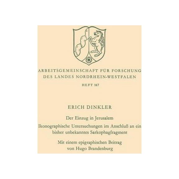 Arbeitsgemeinschaft Fr Forschung Des La Der Einzug in Jerusalem: Ikonographische Untersuchungen Im Anschlu an Ein Bisher Unbekanntes Sarkophagfragment, Book 167, (Paperback)
