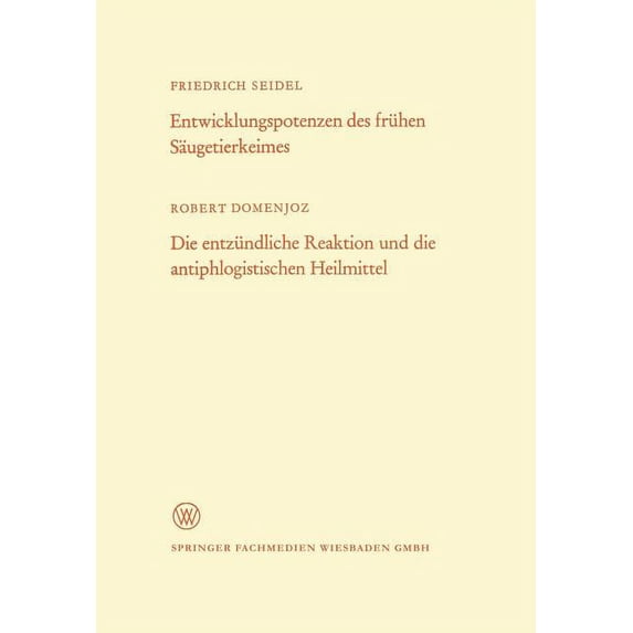 Arbeitsgemeinschaft Für Forschung Des La Entwicklungspotenzen Des Frühen Säugetierkeimes. Die Entzündliche Reaktion Und Die Antiphlogistischen Heilmittel, Book 193, (Paperback)