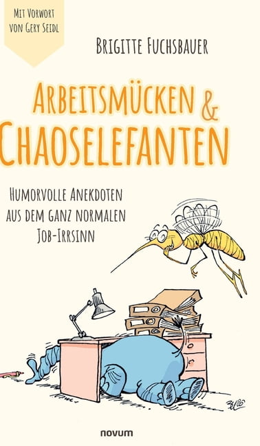 ArbeitsmÃ¼cken & Chaoselefanten: Humorvolle Anekdoten aus dem ganz normalen Job-Irrsinn, (Hardcover)