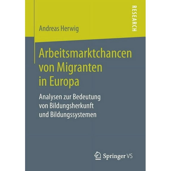 Arbeitsmarktchancen Von Migranten in Europa: Analysen Zur Bedeutung Von Bildungsherkunft Und Bildungssystemen, (Paperback)
