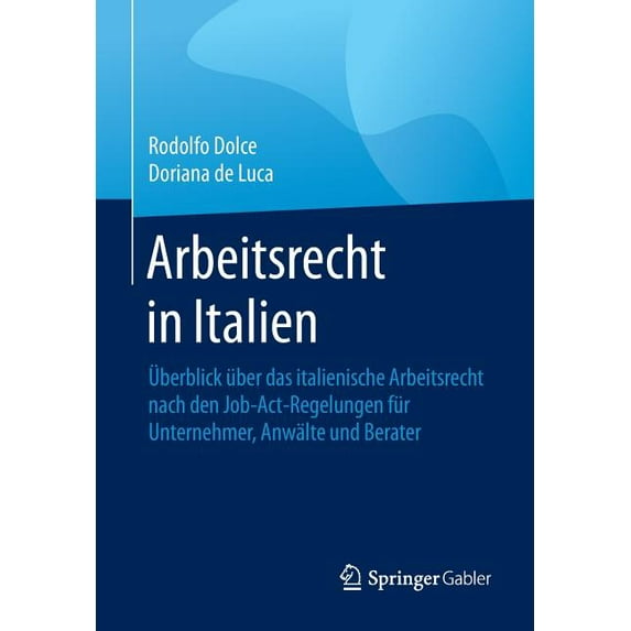 Arbeitsrecht in Italien: Ãberblick Ãber Das Italienische Arbeitsrecht Nach Den Job-Act-Regelungen Für Unternehmer, Anwäl, (Paperback)