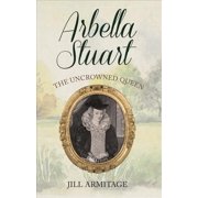 Arbella Stuart The Uncrowned Queen Paperback