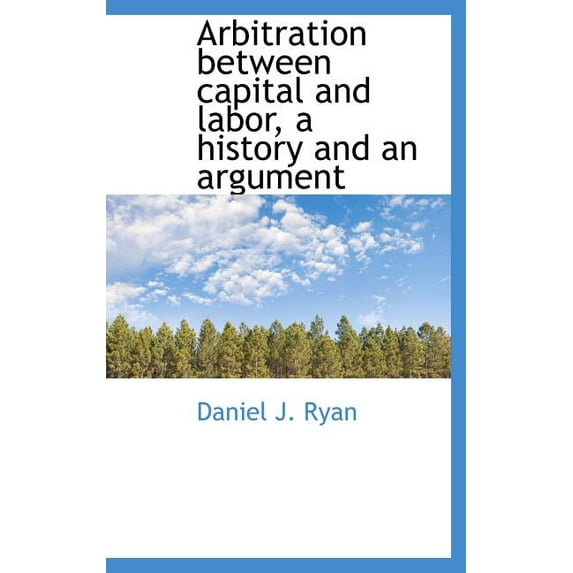 Arbitration Between Capital and Labor, a History and an Argument (Hardcover)