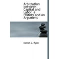 thumbnail image 1 of Arbitration Between Capital and Labor, a History and an Argument (Hardcover), 1 of 1