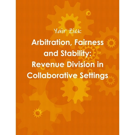 Arbitration, Fairness and Stability: Revenue Division in Collaborative Settings, (Paperback)