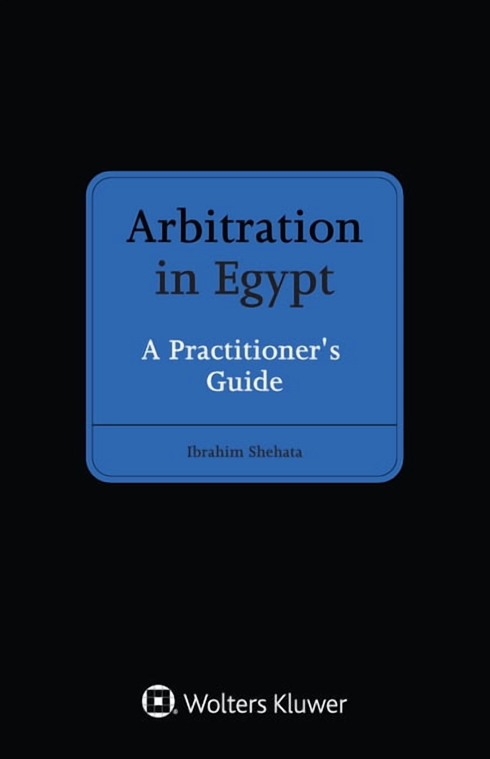 Arbitration in Egypt: A Practitioner's Guide, (Hardcover)