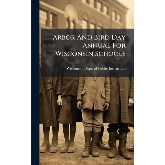 Arbor And Bird Day Annual For Wisconsin Schools, (Hardcover)