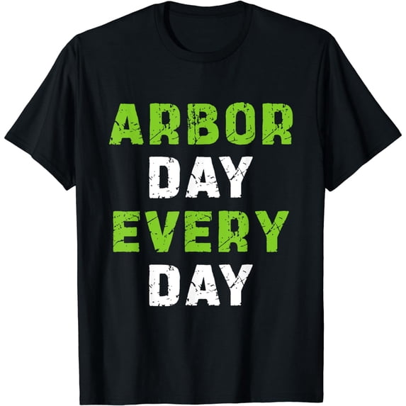 Arbor Day Every Day - Arbor Day Tree Planting T-Shirt