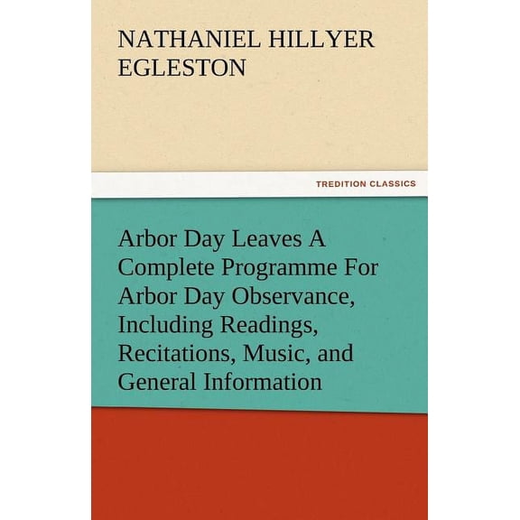 Arbor Day Leaves a Complete Programme for Arbor Day Observance, Including Readings, Recitations, Music, and General Information